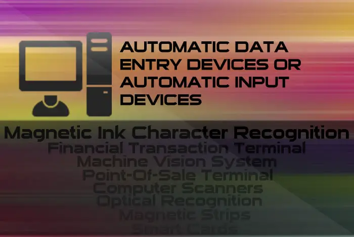 AUTOMATIC DATA ENTRY DEVICES OR AUTOMATIC INPUT DEVICES Techyv